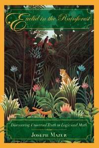 Euclid in the Rainforest : Discovering Universal Truth in Logic and Math