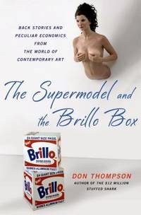 The Supermodel and the Brillo Box: Back Stories and Peculiar Economics from the World of...