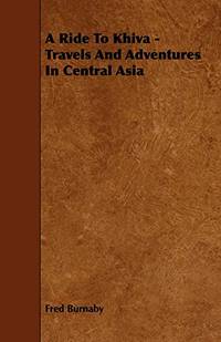 A Ride To Khiva - Travels And Adventures In Central Asia by Fred Burnaby - Paperback - from The Saint Bookstore (SKU: B9781443772525)