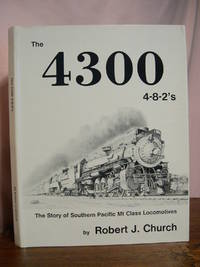 image of THE 4300 4-8-2'S; THE STORY OF SOUTHERN PACIFIC MT. CLASS LOCOMOTIVES.