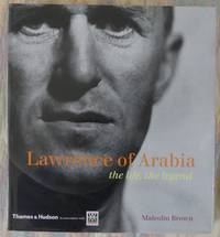 LAWRENCE OF ARABIA: THE LIFE, THE LEGEND. de Brown, Malcolm - 2005