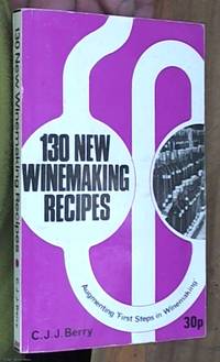 image of 130 New winemaking recipes; augmenting 'First Steps in Winemaking