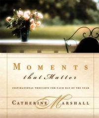 Moments That Matter : Inspiration for Each Day of the Year by Catherine Marshall - Hardcover - 2001 - from ThriftBooks (SKU: G0849995140I3N00)