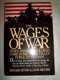 The Wages of War: When America&#039;s Soldiers Came Home - From Valley Forge to Vietnam by Milford, Lewis, and Severo, Richard - 1989