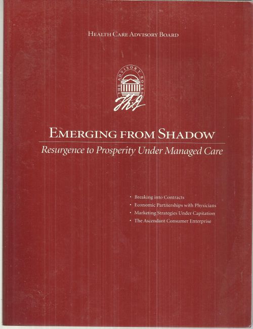 Health Care Advisory Board - Emerging from Shadow Resurgence to Prosperity Under Managed Care
