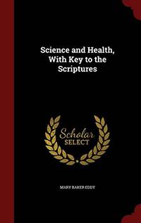 Science And Health, With Key To The Scriptures by Mary Baker Eddy