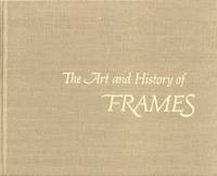 The Art and History of Frames: An Inquiry Into the Enhancement of Paintings by Heydenryk, Henry - 1963