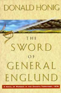 The Sword of General Englund: A Novel of Murder in the Dakota Territory, 1876
