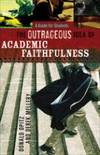 Outrageous Idea of Academic Faithfulness, The: A Guide for Students