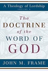 The Doctrine of the Word of God (Theology of Lordship): 04: 4