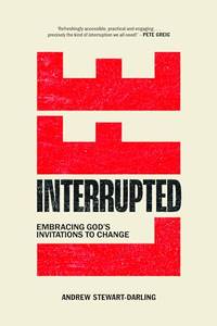 Life, Interrupted : Embracing God&acirc;s invitations to change