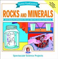 Janice VanCleave's Rocks and Minerals : Mind-Boggling Experiments You Can Turn into Science Fair...