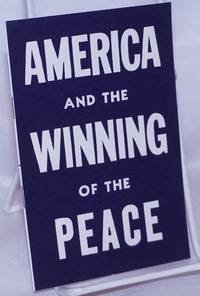 America and the Winning of the Peace: a Liberal Party pronouncement on foreign policy, formulated by a committee headed by Dr. Reinhold Niebuhr