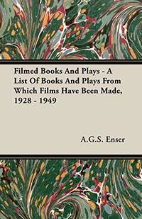 Filmed Books And Plays - A List Of Books And Plays From Which Films Have Been Made, 1928 - 1949