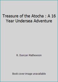 Treasure of the Atocha : A 16 Year Undersea Adventure