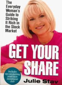 Get Your Share : The Everyday Woman's Guide to Striking It Rich in the Stock Market