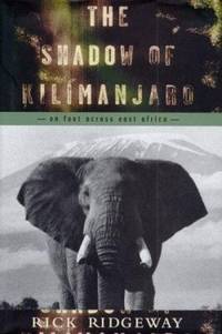 The Shadow of Kilimanjaro : On Foot Across East Africa