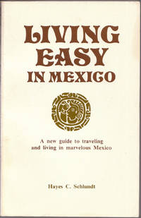 image of Living Easy in Mexico a New Guide to Travelling and Living in Marvelous Mexico