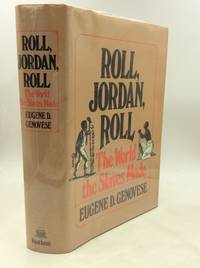 ROLL, JORDAN, ROLL: The World the Slaves Made by Eugene D. Genovese - 1974