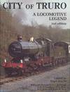 City of Truro: A Locomotive Legend 2nd Edition
