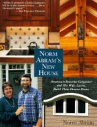 Norm Abram's New House : America's Favorite Carpenter and His Wife, Laura, Build Their Dream Home