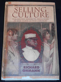 image of Selling Culture: Magazines, Markets, and Class at the Turn of the Century
