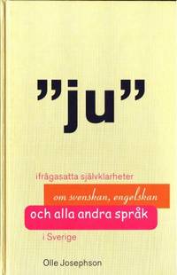Ju. Ifrågasatta självklarheter om svenskan,…