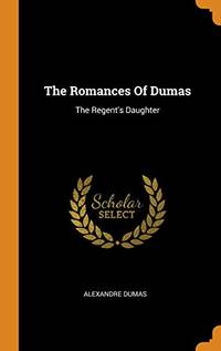 cover of The Romances of Dumas: The Regent's Daughter