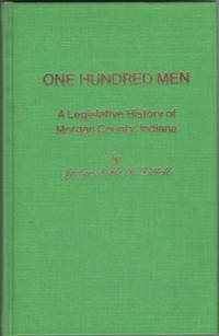 One Hundred Men - a Legislative History of Morgan County, Indiana by Littell, Noble K - 1970