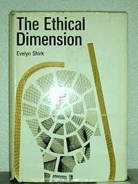 The Ethical Dimension by Evelyn Shirk - c1965