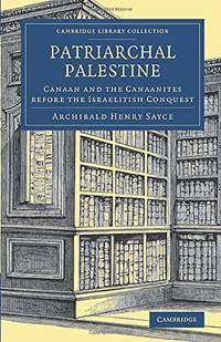 Patriarchal Palestine: Canaan and the Canaanites before the Israelitish Conquest