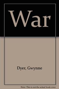 War by Dyer, Gwynne