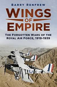 Wings of Empire: The Forgotten Wars of the Royal Air Force, 1919-1939