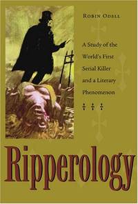 Ripperology: A Study of the World's First Serial Killer and a Literary Phenomenon (True Crime...