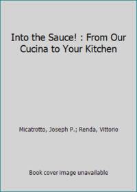 Into the Sauce! : From Our Cucina to Your Kitchen