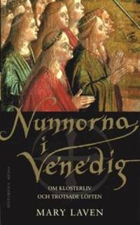 Nunnorna i Venedig. Om klosterliv och trotsade…
