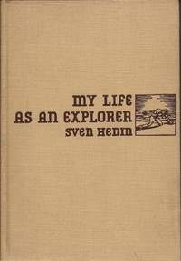 My Life as an Explorer by Hedin, Sven (Text and illustrations by), and Huebsch, Alfhild (Translated by) - 1925