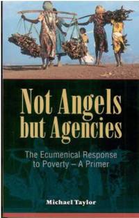 Not Angels, but Agencies : The Ecumenical Response to Poverty - A Primer