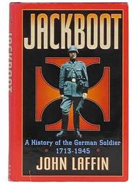 Jackboot: A History of the German Soldier, 1713 - 1945 by Laffin, John - 1995