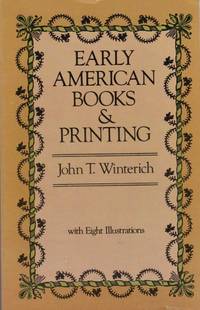 Early American Books & Printing by John T Winterich - Paperback - Reprint - 1981 - from Americana Books ABAA (SKU: 21458)