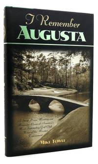 I REMEMBER AUGUSTA A Stroll Down Memory and Magnolia Lane of America's Most: Fascinating...