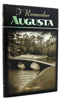 I REMEMBER AUGUSTA  A Stroll Down Memory and Magnolia Lane of America's  Most: Fascinating Golf Club, Home of the Master's Tournament