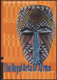 The Royal Arts of Africa: The Majesty of Form by Blier, Suzanne Preston - 1998