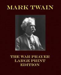 The War Prayer - Large Print Edition (Mark Twain Large Print) by Mark Twain - 2013-06-06