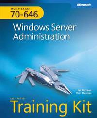 MCITP Self-Paced Training Kit (Exam 70-646) : Windows Server Administration by Ian McLean; Orin Thomas - 2008