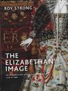 The Elizabethan Image An Introduction to English Portraiture, 1558-1603