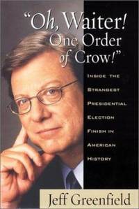 Oh, Waiter! One Order of Crow! : Inside the Strangest Presidental Election Finish in American...