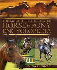 The Kingfisher Illustrated Horse and Pony Encyclopedia by Ransford, Sandy