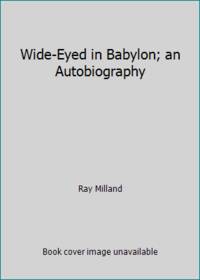 Wide-Eyed in Babylon; an Autobiography