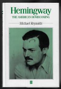 Hemingway: The American Homecoming (SIGNED FIRST EDITION) by Reynolds, Michael - 1992